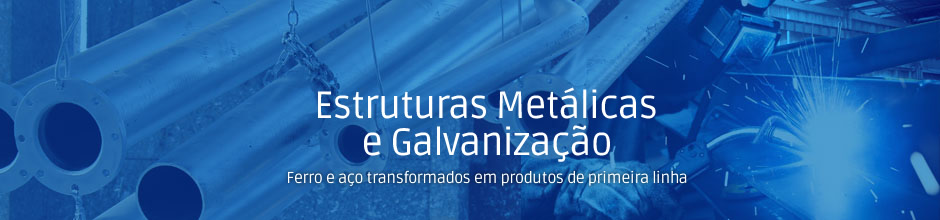 Estruturas metálicas e galvanização
